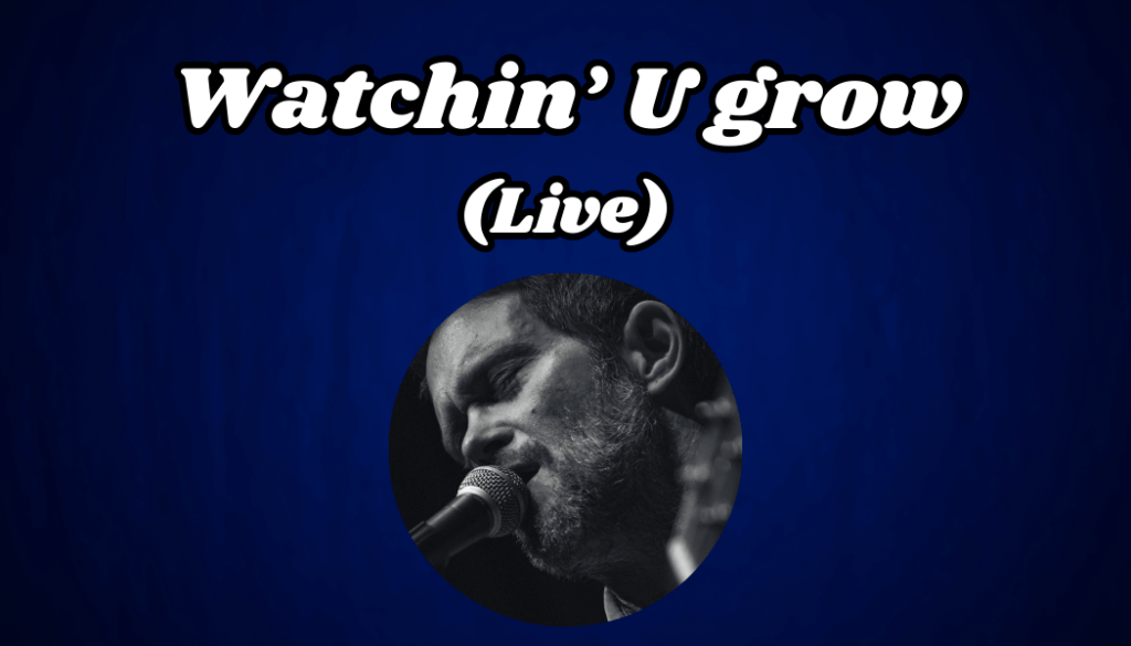 #Video 15# Watchin&rsquo;U grow –&nbsp;Live