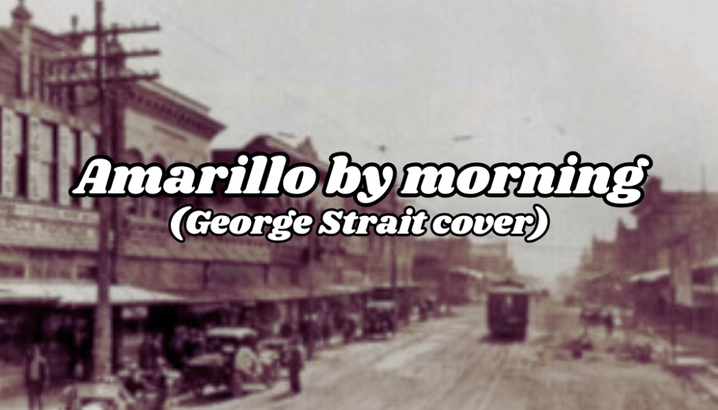 #Video 17# Amarillo by morning – George&nbsp;Strait